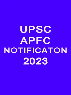 UPSC APFC Notification 2023 