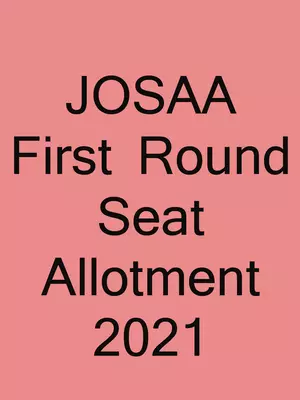 JOSAA First Round Seat Allotment 2021