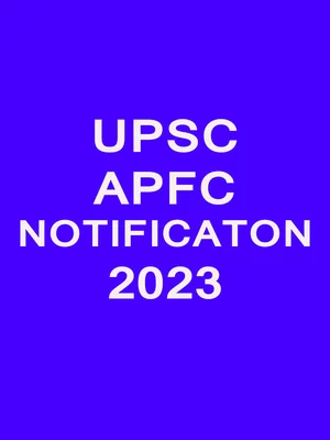 UPSC APFC Notification 2023